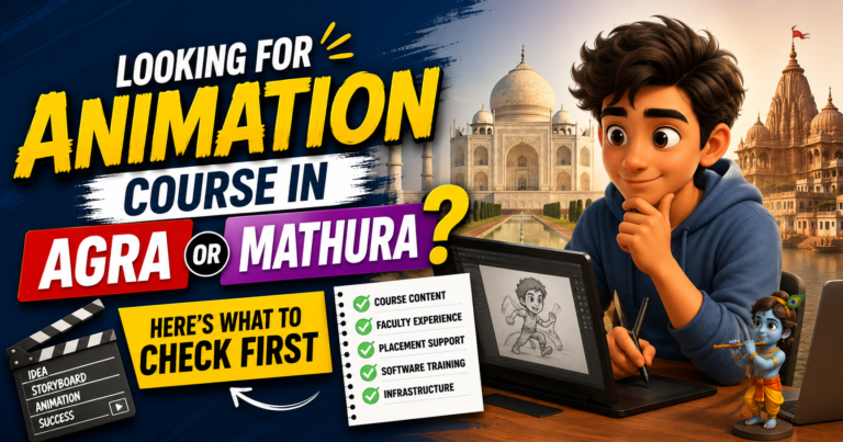 Looking for an Animation Course in Agra or Mathura? Here’s What to Check First
